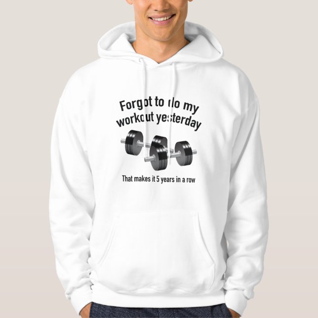 Forgot To Do My Workout Yesterday Hoodie (Front)