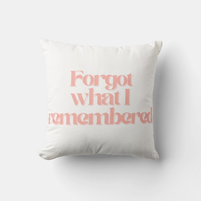Forgot What I Remembered Funny Relatable Quote Cushion (Front)