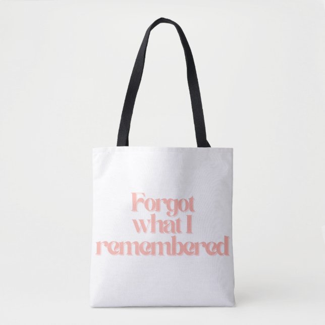 Forgot What I Remembered Funny Relatable Quote Tote Bag (Front)