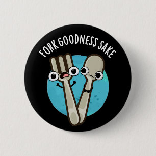 Fork Goodness Sake Funny Utensil Pun Dark BG 6 Cm Round Badge