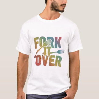 FORK IT OVER T-Shirt