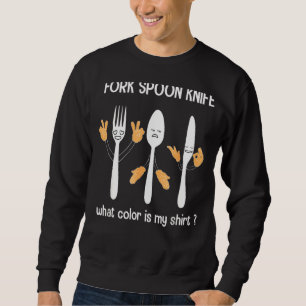 Fork Spooon Knife What Colour Is My Funny Foodie J Sweatshirt