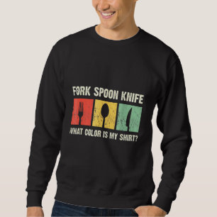 Fork Spooon Knife What Colour Is My Funny Foodie J Sweatshirt