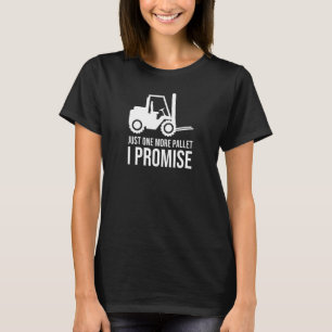 Fork Stacker Operator Just One More Warehouse Fork T-Shirt