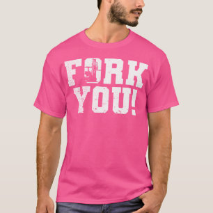 Fork You Forklift Operator T-Shirt