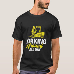 Forking Around All Day - Forklift Operator Forklif T-Shirt