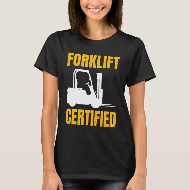 Forklift Certified Certified Forklift Driver Lift T-Shirt (Front)