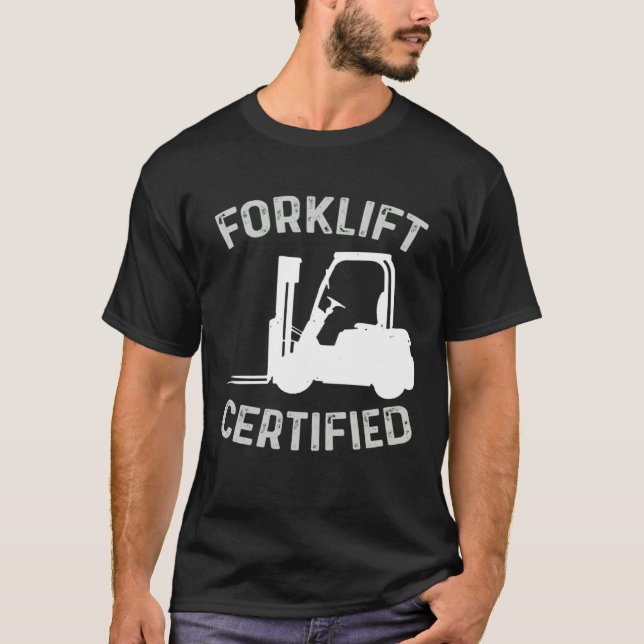 Forklift Certified Certified Forklift Driver Lift  T-Shirt (Front)
