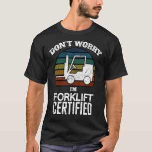 Forklift Certified Operator Fork Lift Driver Wareh T-Shirt