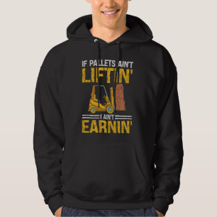 Forklift Certified Operator Pallets Aint Liftin Ai Hoodie