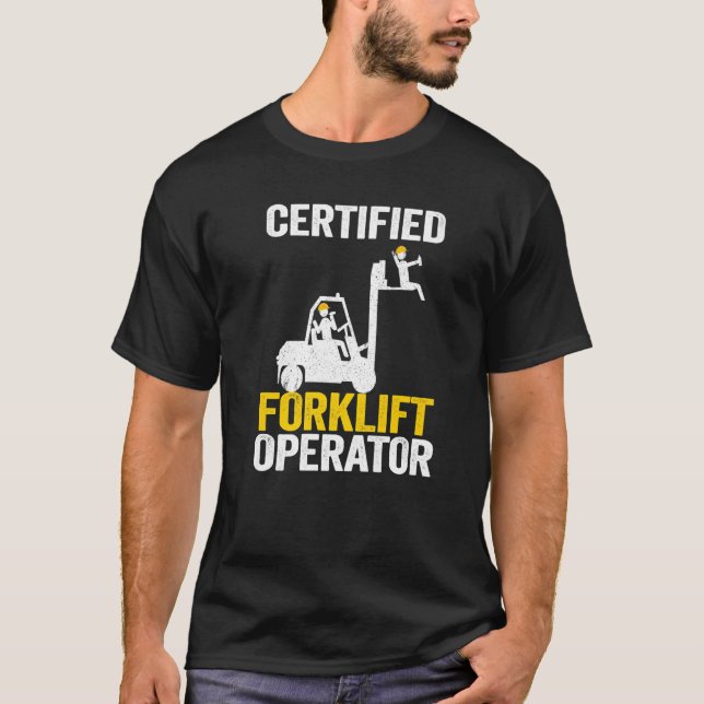 Forklift Driver Forklift Certified Forklift Operat T-Shirt (Front)