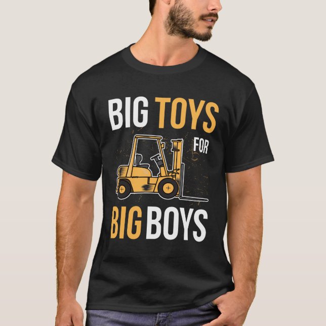Forklift driver gift ideas Big Toys for Big Boys T-Shirt (Front)