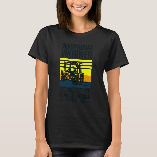 Forklift Driver Logistician Warehouse Worker Wareh T-Shirt (Front)