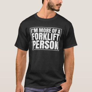 Forklift Driver More Of A Forklift Person Forklift T-Shirt