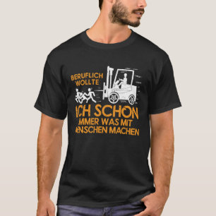 Forklift Driver Quote Truck Operator Forklift T-Shirt