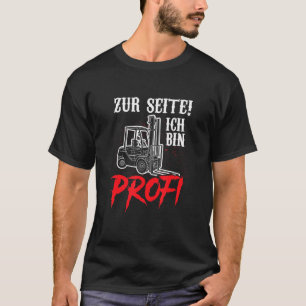Forklift Driver Zum Seitich Bin Profi Fun Saying L T-Shirt