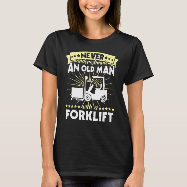 Forklift Man Never Understimate Forklift Operator T-Shirt (Front)
