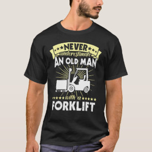 Forklift Man Never Understimate Forklift Operator T-Shirt