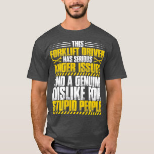 Forklift Operator Anger Issues Forklift Driver  T-Shirt