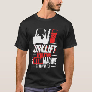 Forklift Operator Best ATM Transporter Warehouse W T-Shirt