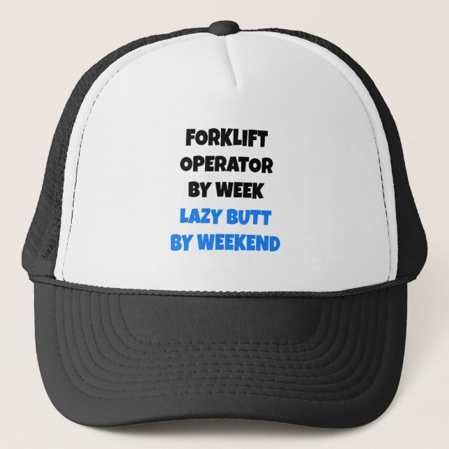Forklift Operator by Week Lazy Butt by Weekend Trucker Hat (Front)