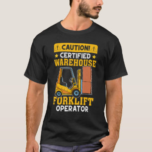Forklift Operator Certified Warehouse Forklift Ope T-Shirt
