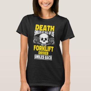 Forklift Operator Death Smiles At All Of Us Forkli T-Shirt
