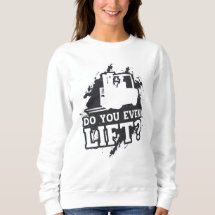 Forklift Operator Do You Even Lift Forklift Gift Sweatshirt