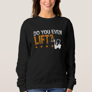 Forklift Operator Do You Even Lift Worker Driver Sweatshirt