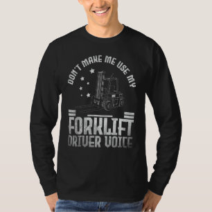Forklift Operator Don't make me use my Forklift Dr T-Shirt