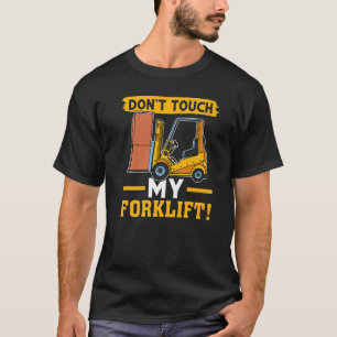 Forklift Operator Don't Touch My Forklift T-Shirt