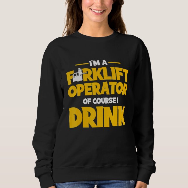 Forklift Operator Drink Driver 2 Sweatshirt (Front)