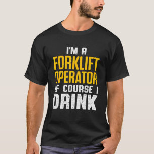 Forklift Operator Drink Driver 4 T-Shirt