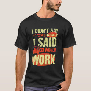 Forklift Operator Driver I Didnt Say It Was Right  T-Shirt