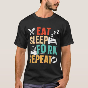 Forklift Operator Eat Sleep Fork Repeat Driver T-Shirt