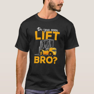 Forklift Operator Forklift Driver  Do you even lif T-Shirt