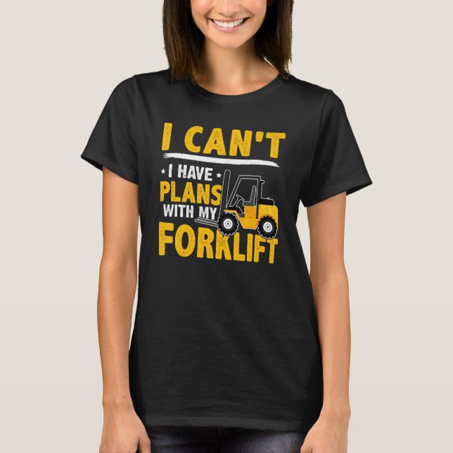 Forklift Operator I Can't  I Have Plans With My Fo T-Shirt (Front)