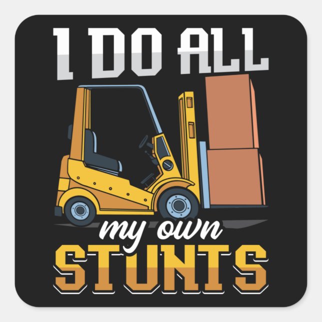 Forklift Operator I Do All My Own Stunts Driver Square Sticker (Front)