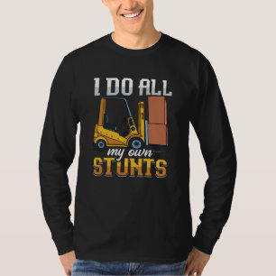 Forklift Operator I Do All My Own Stunts Driver T-Shirt