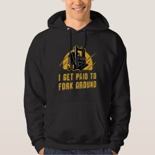 Forklift Operator I Get Paid To Fork Around Truck Hoodie