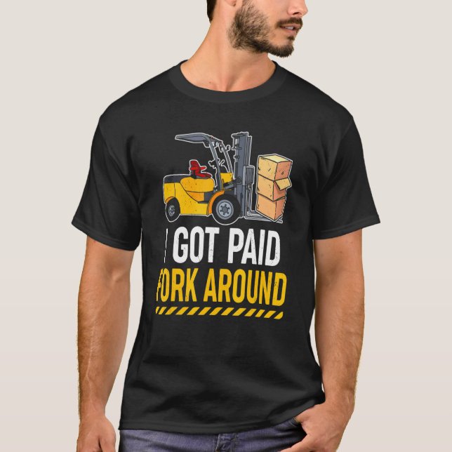 Forklift Operator I Got Paid Fork Around Driver T-Shirt (Front)