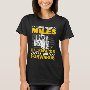 Forklift Operator I Ride More Miles Backwards T-Shirt