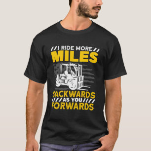 Forklift Operator I Ride More Miles Backwards T-Shirt