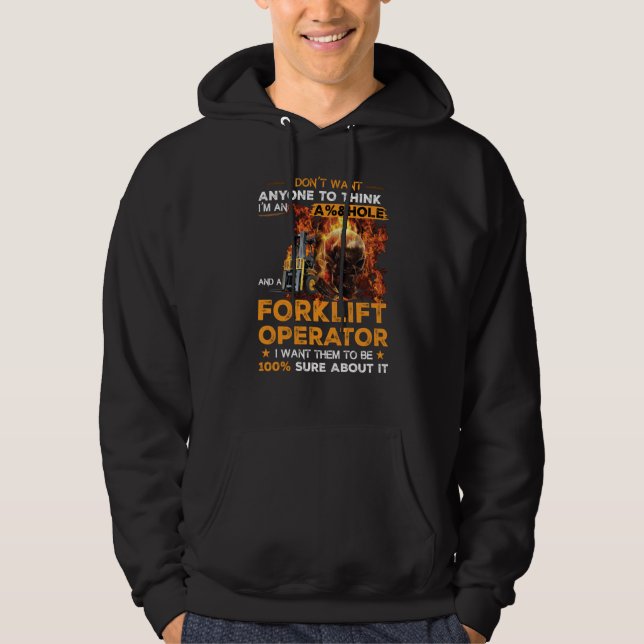 Forklift Operator I Want Them To Be 100 Sure About Hoodie (Front)