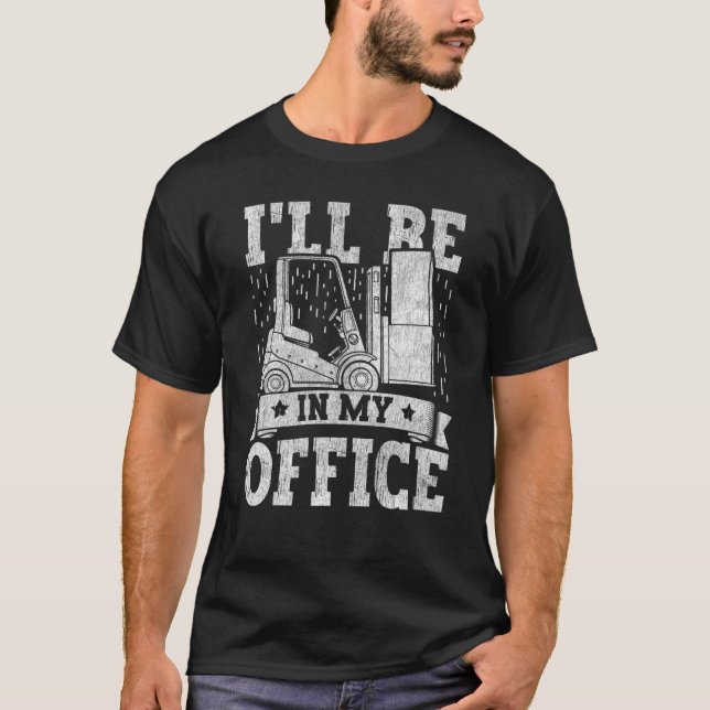 Forklift Operator I'll Be In My Office Forklift Dr T-Shirt (Front)