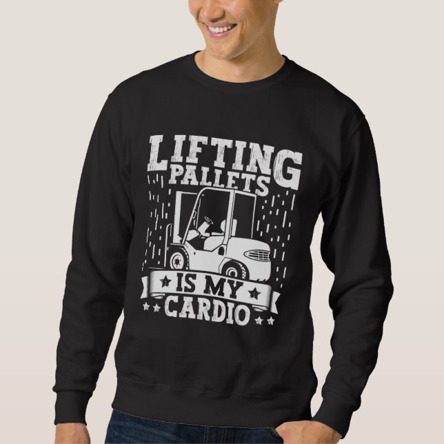 Forklift Operator Lifting Pallets Forklift Driver  Sweatshirt (Front)