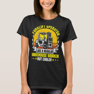 Forklift Operator like a regular Warehouse Worker T-Shirt