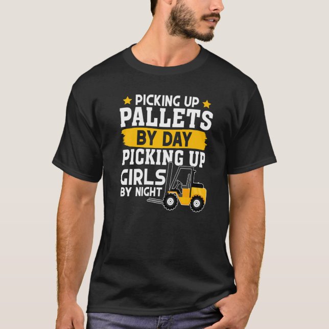 Forklift Operator Picking Up Pallets By Day T-Shirt (Front)
