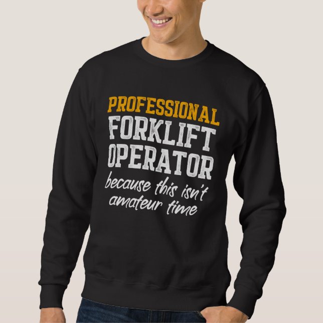 Forklift Operator Professional  Driver Sweatshirt (Front)