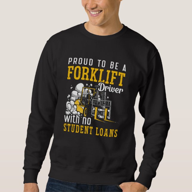 Forklift Operator Proud To Be A Forklift Driver Sweatshirt (Front)